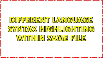 Different language syntax highlighting within same file (3 Solutions!!)