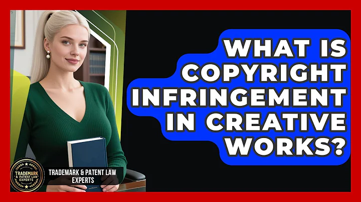 What Is Copyright Infringement In Creative Works? - Trademark and Patent Law Experts