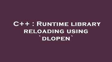 C++ : Runtime library reloading using `dlopen`