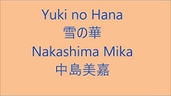 é›ªã®è¯ Yuki no Hana / ä¸­å³¶ç¾Žå˜‰ Nakashima Mika Japanese song ( Lyrics )[ study Japanese ]  - Durasi: 5:15. 
