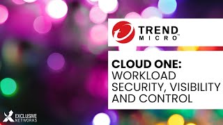 Trend Micro Cloud One: Workload Security, Visibility and Control
