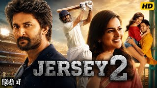 Full JERSEY 2 I Hindi Dubbed Full Movie | Nani, Shraddha Srinath, Sathyaraj, Sanusha News