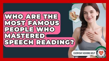 Who Are The Most Famous People Who Mastered Speech Reading? - Everyday Hearing Help