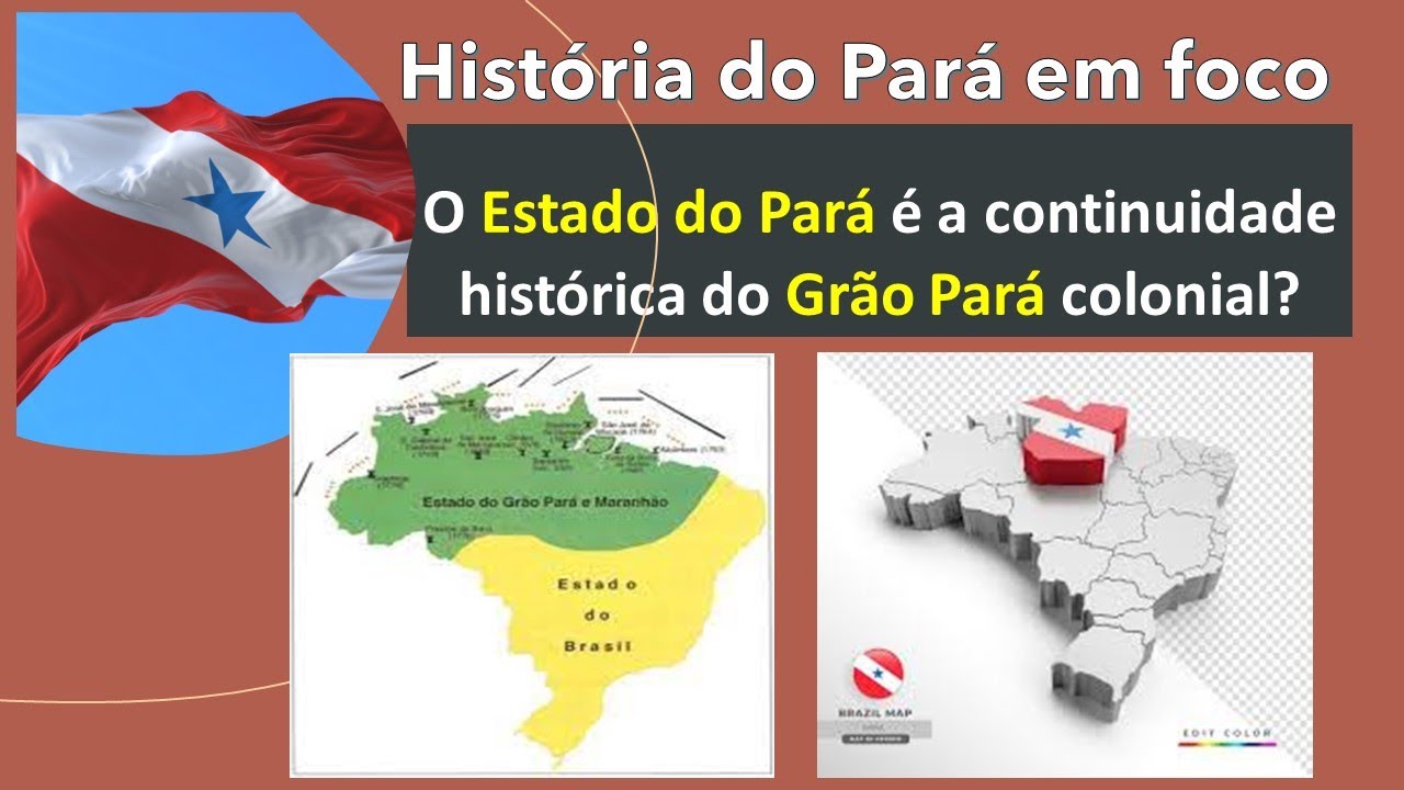 O Estado do Pará é a continuidade histórica do Grão Pará colonial ...