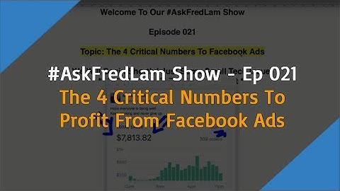 #AskFredLam Show - Episode 21 | The 4 Critical Numbers To Profit From Your Facebook Ads
