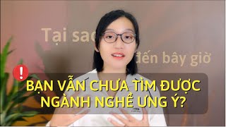 Lời Khuyên Đặc Biệt Dành Cho Những Ai Mãi Chưa Tìm Ra Ngành Nghề Ưng Ý