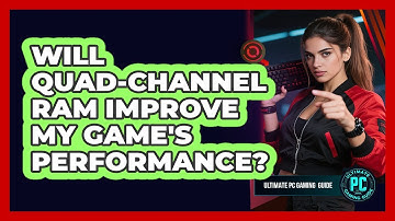 Will Quad-Channel RAM Improve My Game