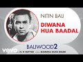 Diwana Hua Baadal - Baliwood 2 | Nitin Bali | Official Audio Song