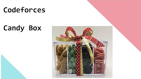 Codeforces   Candy Box   How To Prepare Gift Set With Maximum Candies   Logic Explained
