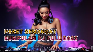 Paket Semangat   Album 1 Jam Kumpulan Dj Bass Santai Terbaru 2025 Bikin Semangat