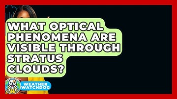 What Optical Phenomena Are Visible Through Stratus Clouds? - Weather Watchdog