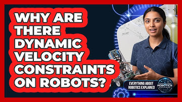 Why are there dynamic velocity constraints on robots?