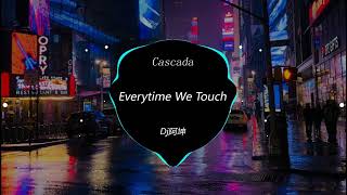 Cascada - Everytime We Touch (Dj阿坤 Mix) - 女ProgHouse