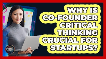 Why Is Co-Founder Critical Thinking Crucial For Startups?