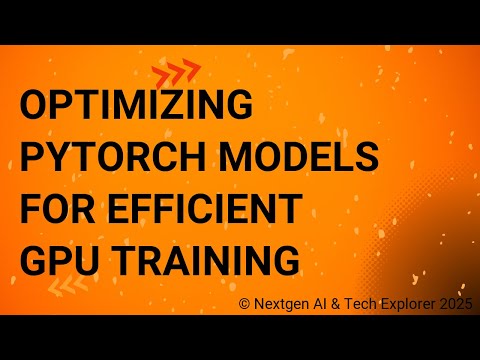 Optimizing PyTorch Models for Efficient GPU Training
