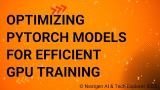 Optimizing PyTorch Models for Efficient GPU Training