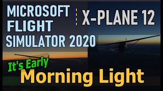 Morning Light Side-by-Side | Microsoft Flight Simulator 2020 & X-Plane 12 Morning Light Side-by-Side | Microsoft Flight Simulator 2020 & X-Plane 12