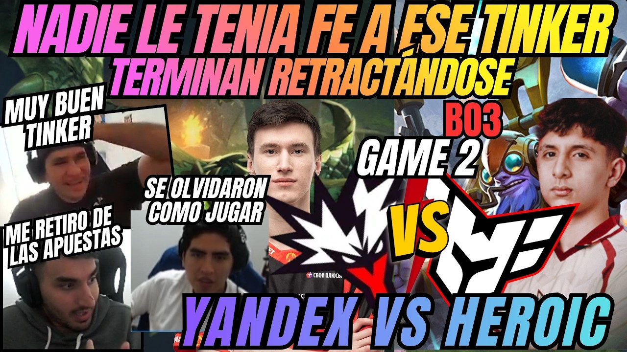 NADIE LE TENIA FE A ESE TINKER, TERMINA CALLANDO BOCAS - YANDEX VS HEROIC - GAME 2 -B03 - PGL -DOTA2