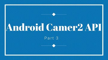3-Android Camera2 API  Tutorial Part 3