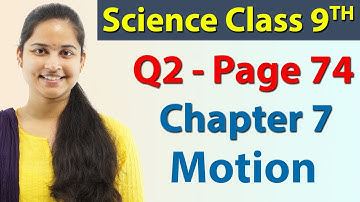 Q 2 - Page 74 - Chapter 7 - Motion - Science Class 9 - NCERT