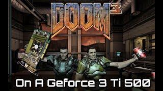 Doom 3 on a Geforce 3 Ti 500.