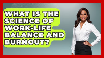 What Is The Science Of Work-life Balance And Burnout? - First Job Success Guide
