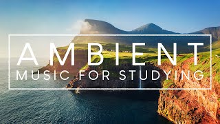 Music For Studying, Concentration And Memory  4 Hours Of Ambient Study Music To Concentrate