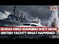 Russia Fires ‘Warning Shot’ Near British Yacht? Shocking Sea Encounter Sparks Panic | What Happened