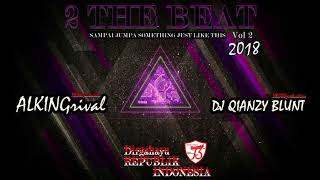 Sampai Jumpa [2 THE BEAT VOL 2] MIXTAPE NONSTOP 2018 - ALKINGrival ft. Qianzy Blunt
