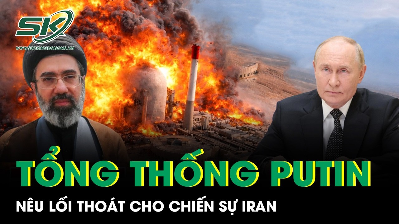Ông Putin nêu lối thoát cho chiến sự Iran, cục diện Trung Đông đứng trước bước ngoặt