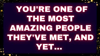 God Message 💌 You're one of the most amazing people they've met, and yet... #loa #godmessages