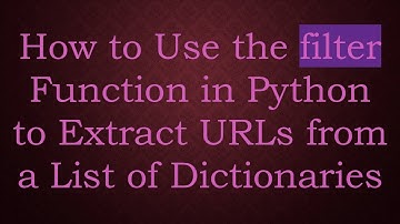 How to Use the filter Function in Python to Extract URLs from a List of Dictionaries