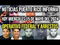 Ltimas noticias de puerto rico operativos federales arrestos y ms hoy miercoles 15524