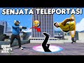 Senjata teleportasi  gta 5 roleplay