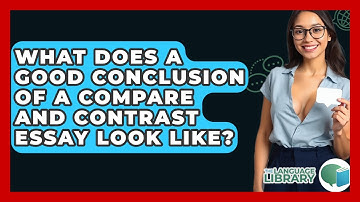 What Does A Good Conclusion Of A Compare And Contrast Essay Look Like? - The Language Library