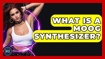 What Is A Moog Synthesizer? - Electronic Mix Masters