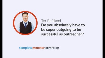 Tor Refsland — Do you absolutely have to be super outgoing to be successful as outreacher