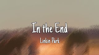 In The End (Lyrics) - Linkin Park