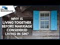 Why is living together before marriage considered living in sin? | GotQuestions.org