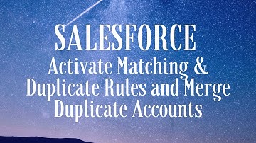 Salesforce | Activate Matching & Duplicate Rules and Merge Duplicate Accounts