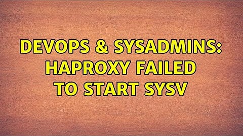 DevOps & SysAdmins: HAProxy Failed to start SYSV