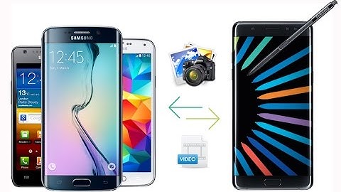How to Transfer Photos Videos from Samsung Galaxy S2/S3/S4/S5/S6 to Note 7