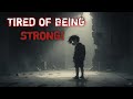 You Re Tired Of Being Strong But No One Sees Your Pain You Re Tired Of Being Strong But No One Sees Your Pain