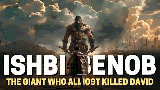 ISHBIBENOB: THE MYSTERIOUS GIANT WHO ALMOST KILLED KING DAVID