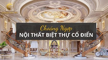 CHOÁNG NGỢP với thiết kế nội thất Biệt thự cổ điển tại Bình Dương  | Nhà đẹp Hoàng Gia
