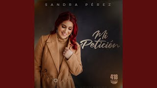 Video thumbnail of "Sandra Perez - Mi Petición"