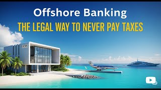 Offshore Banking The Legal Way to Never Pay Taxes