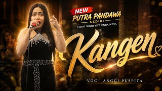 KANGEN - ANGGI PUSPITA  NEW PUTRA PANDAWA KEDIRI. 