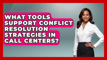 What Tools Support Conflict Resolution Strategies in Call Centers? | Call Center Pro Strategies News