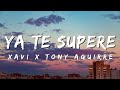 Xavi X Tony Aguirre - Ya Te Supere (Letra/Lyric)